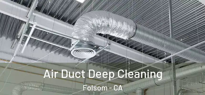 Air Duct Deep Cleaning Folsom - CA