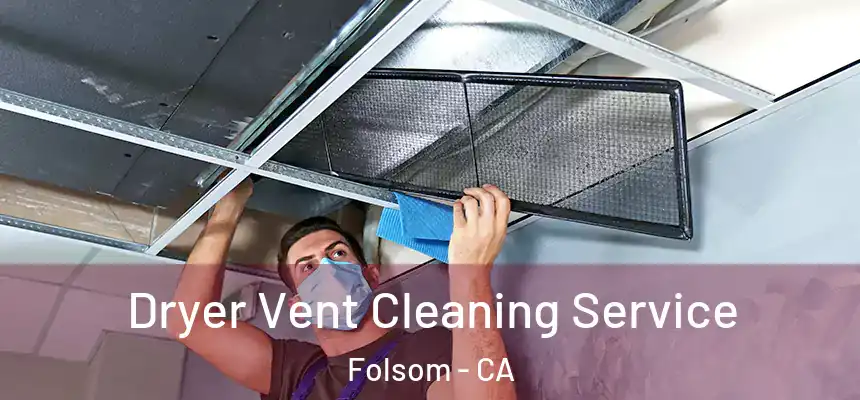 Dryer Vent Cleaning Service Folsom - CA