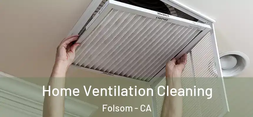 Home Ventilation Cleaning Folsom - CA