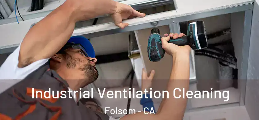 Industrial Ventilation Cleaning Folsom - CA
