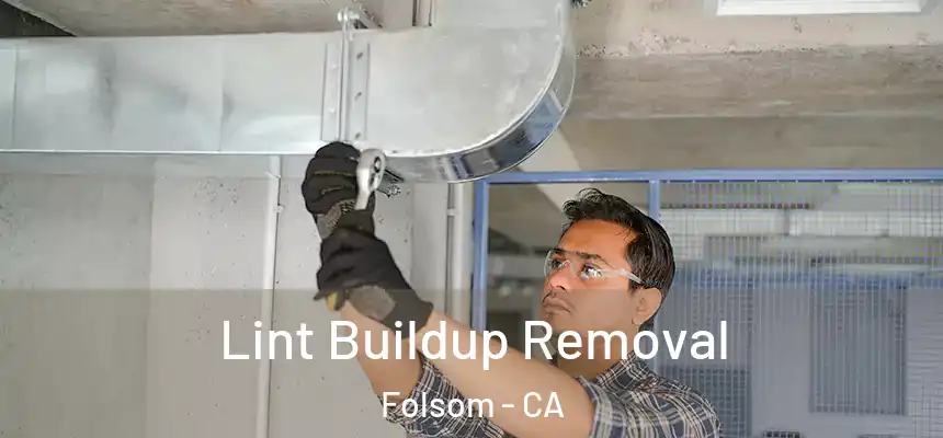 Lint Buildup Removal Folsom - CA