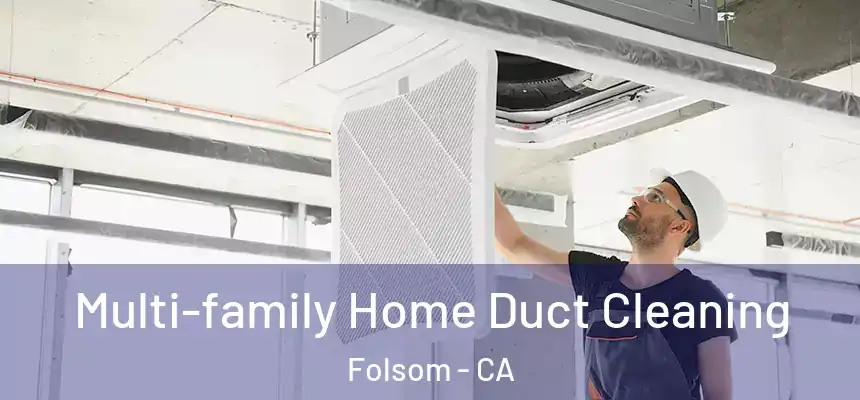 Multi-family Home Duct Cleaning Folsom - CA