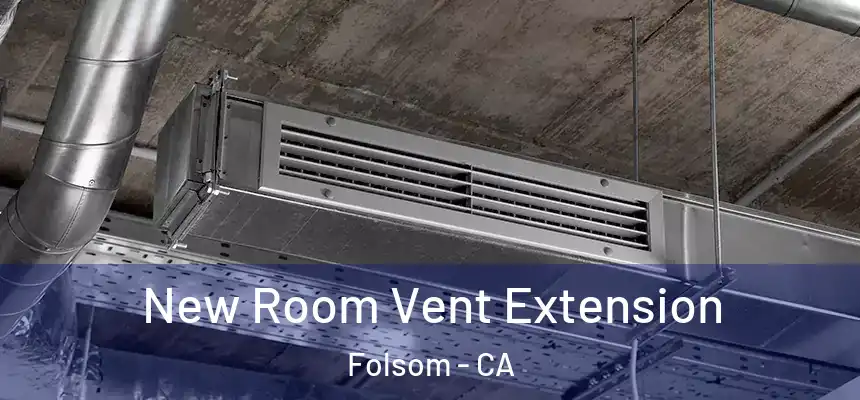 New Room Vent Extension Folsom - CA
