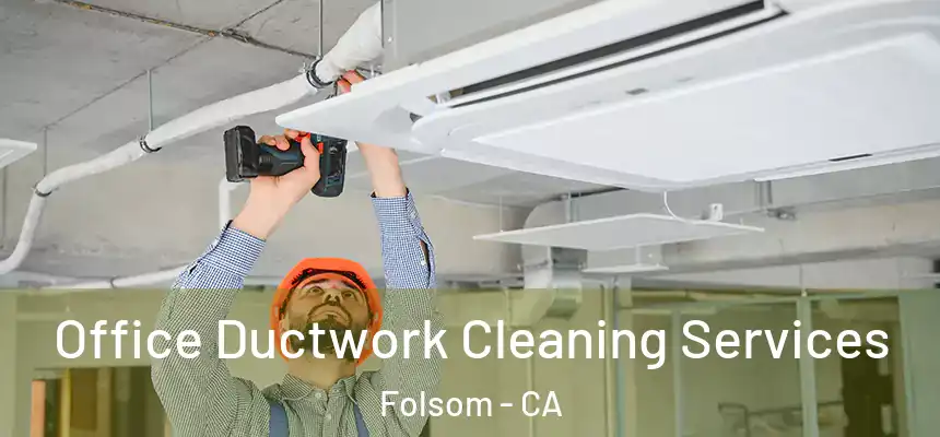 Office Ductwork Cleaning Services Folsom - CA