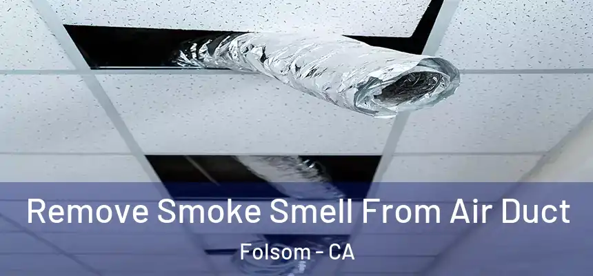 Remove Smoke Smell From Air Duct Folsom - CA