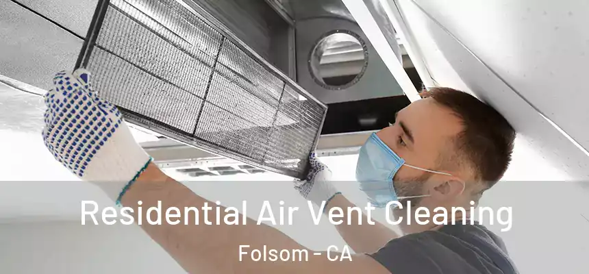 Residential Air Vent Cleaning Folsom - CA