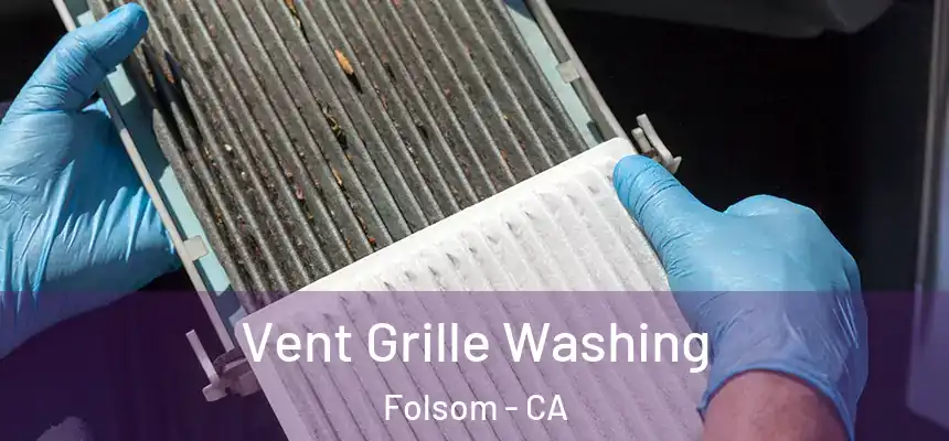 Vent Grille Washing Folsom - CA