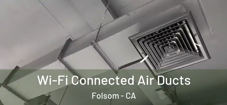 Wi-Fi Connected Air Ducts Folsom - CA